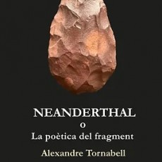 Neanderthal o La poètica del fragment  d’Alexandre Tornabell